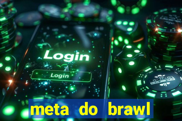 meta do brawl stars 2024